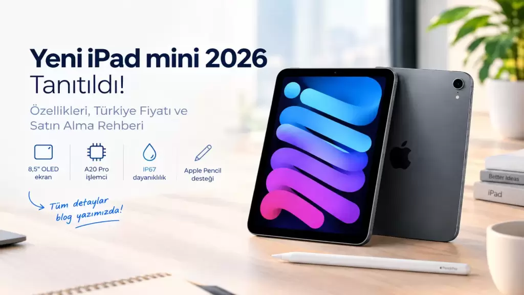 Yeni iPad mini 2026: Özellikleri ve Türkiye Fiyatı
